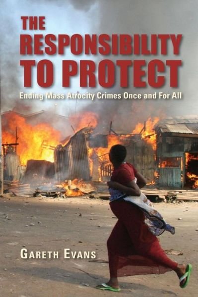 Cover for Gareth Evans · The Responsibility to Protect: Ending Mass Atrocity Crimes Once and For All (Paperback Book) (2009)