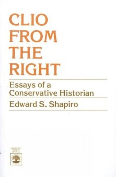 Cover for Edward S. Shapiro · Clio From the Right: Essays of a Conservative Historian (Pocketbok) (1983)
