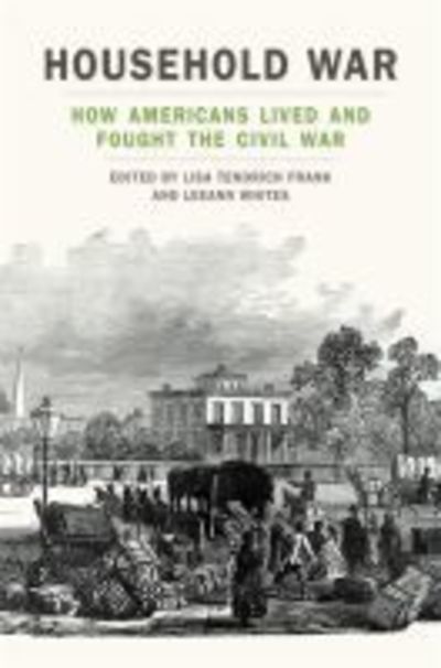 Cover for Lisa Tendrich Frank · Household War: How Americans Lived and Fought the Civil War - UnCivil Wars (Paperback Book) (2020)