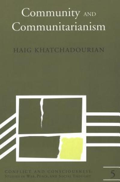 Cover for Haig Khatchadourian · Community and Communitarianism - Conflict and Consciousness Studies in War, Peace, and Social Thought (Paperback Book) (1999)