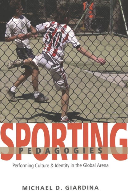 Cover for Michael D. Giardina · Sporting Pedagogies: Performing Culture &amp; Identity in the Global Arena - Counterpoints (Paperback Book) (2005)