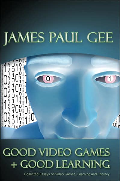 Cover for James Paul Gee · Good Video Games and Good Learning: Collected Essays on Video Games, Learning and Literacy - New Literacies and Digital Epistemologies (Inbunden Bok) [2 Revised edition] (2007)