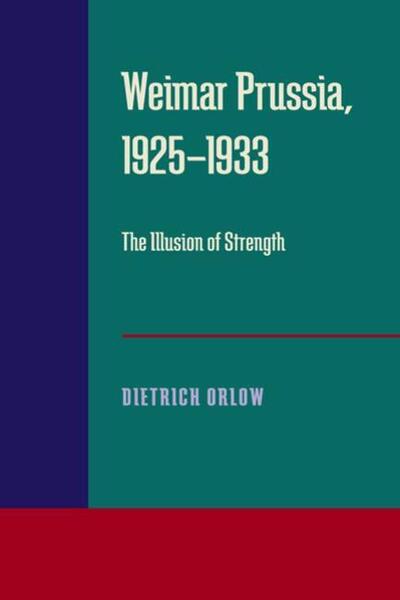 Cover for Dietrich Orlow · Weimar Prussia, 1925–1933: The Illusion of Strength (Paperback Book) (1991)
