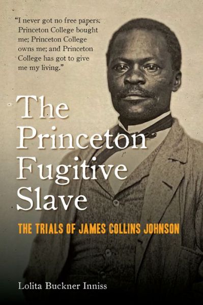 Cover for Lolita Buckner Inniss · The Princeton Fugitive Slave: The Trials of James Collins Johnson (Hardcover Book) (2019)