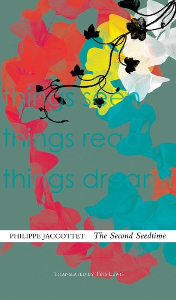 Cover for Philippe Jaccottet · The Second Seedtime: Notebooks, 1980-94 - The Swiss List (Hardcover Book) (2017)