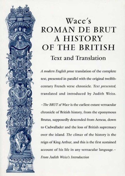 Wace's Roman De Brut: A History Of The British (Text and Translation) - Exeter Medieval Texts and Studies - Wace - Libros - Liverpool University Press - 9780859897341 - 2 de noviembre de 2005