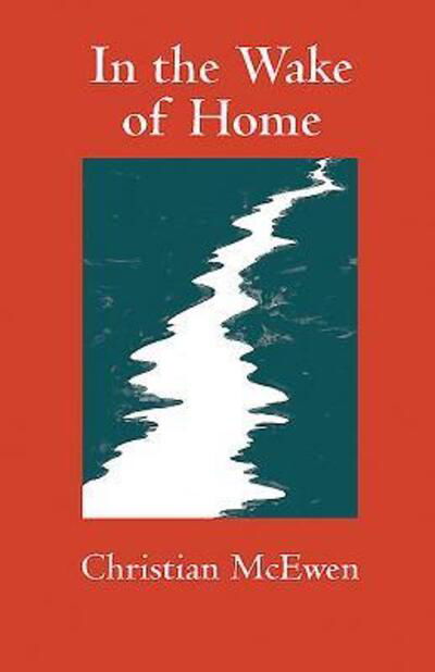 In the Wake of Home - Christian McEwen - Książki - Bauhan (William L.),U.S. - 9780872331341 - 10 lutego 2004