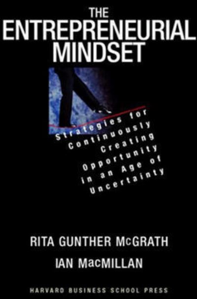 Cover for Rita Gunther McGrath · The Entrepreneurial Mindset: Strategies for Continuously Creating Opportunity in an Age of Uncertainty (Hardcover Book) (2000)