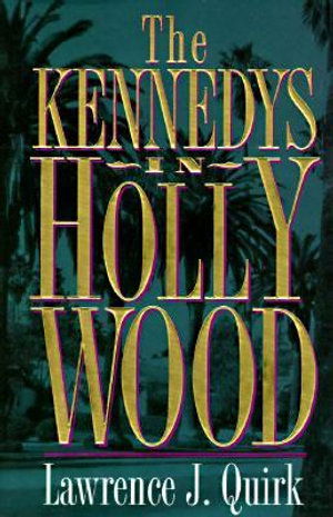 Cover for Lawrence J. Quirk · The Kennedys in Hollywood (Hardcover Book) (1996)