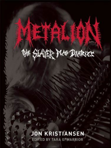 Metalion: The Slayer Mag Diaries - Jon Kristiansen - Bøger - Bazillion Points - 9780979616341 - 21. juli 2011