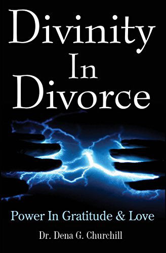 Cover for Dr. Dena G. Churchill · Divinity in Divorce: Power in Gratitude &amp; Love (Paperback Book) (2009)