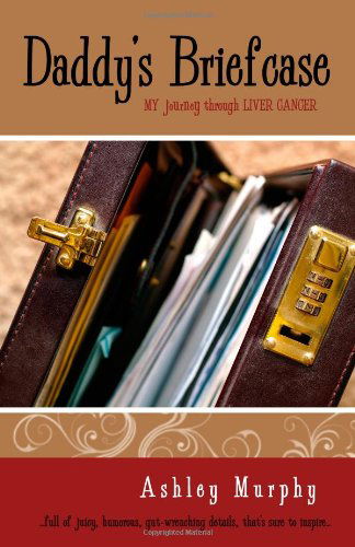 Cover for Ashley Murphy · Daddy's Briefcase: My Journey Through Liver Cancer (Taschenbuch) (2010)