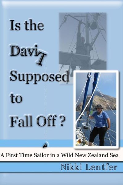 Cover for Nikki Lentfer · Is the Davit Supposed to Fall Off?: a First Time Sailor in a Wild New Zealand Sea (Paperback Book) (2015)