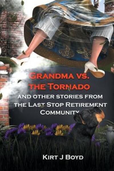 Cover for Kirt J Boyd · Grandma Vs. the Tornado and Other Stories from The Last Stop Retirement Community (Paperback Book) (2015)