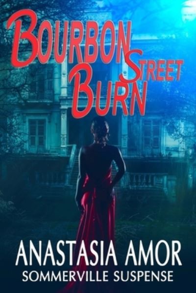 Bourbon Street Burn : Sommerville Suspense : Sommerville Suspense - Anastasia Amor - Kirjat - Brodt Publishing - 9780992134341 - keskiviikko 22. maaliskuuta 2017