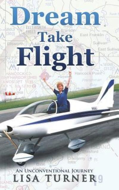 Dream Take Flight - Lisa Turner - Books - Turner Creek - 9780997072341 - June 10, 2019