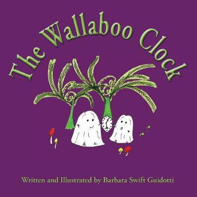 The Wallaboo Clock - Barbara Swift Guidotti - Bücher - Sagaponack Books - 9780998567341 - 25. September 2017