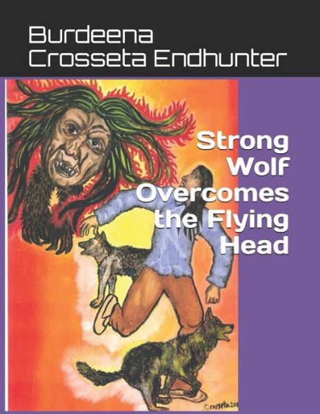 Cover for Burdeena Crosseta Endhunter · Strong Wolf Overcomes the Flying Head (Pocketbok) (2019)