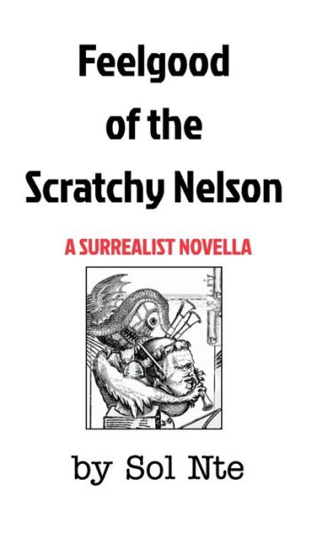 Cover for Sol Nte · Feelgood of the Scratchy Nelson A Surrealist Novella (Paperback Book) (2021)