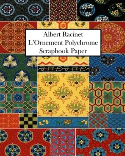 Cover for Vintage Revisited Press · Albert Racinet L'Ornement Polychrome Scrapbook Paper : 20 Sheets (Paperback Book) (2024)