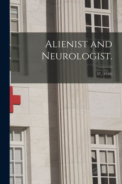 Cover for Anonymous · Alienist and Neurologist.; 37, (1916) (Paperback Book) (2021)