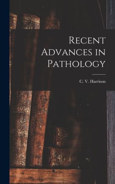 Cover for C V (Charles Victor) Harrison · Recent Advances in Pathology (Hardcover Book) (2021)