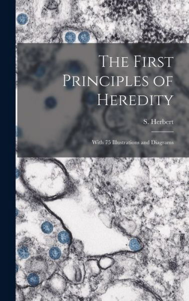 Cover for S (Solomon) B 1874 Herbert · The First Principles of Heredity (Inbunden Bok) (2021)