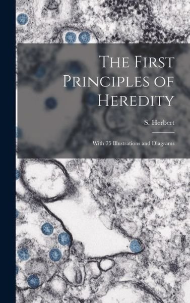 Cover for S (Solomon) B 1874 Herbert · The First Principles of Heredity (Innbunden bok) (2021)