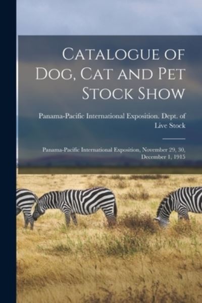 Cover for Panama-Pacific International Exposition · Catalogue of Dog, Cat and Pet Stock Show (Paperback Book) (2021)