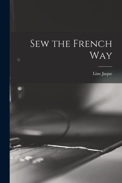 Cover for Line Jaque · Sew the French Way (Paperback Book) (2021)