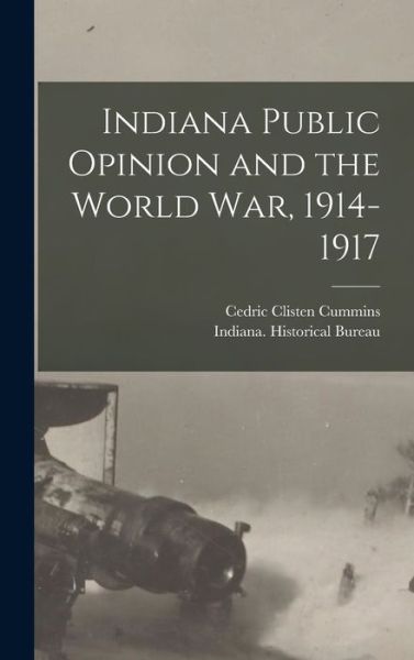 Cover for Cedric Clisten Cummins · Indiana Public Opinion and the World War, 1914-1917 (Hardcover Book) (2021)