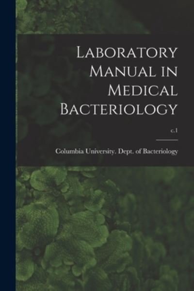 Cover for Columbia University Dept of Bacteri · Laboratory Manual in Medical Bacteriology; c.1 (Paperback Book) (2021)