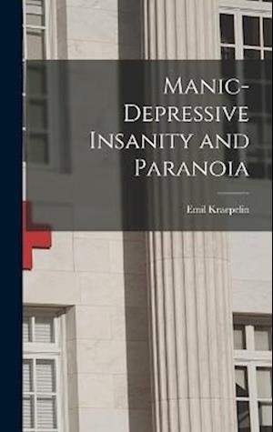 Cover for Emil Kraepelin · Manic-Depressive Insanity and Paranoia (Bok) (2022)