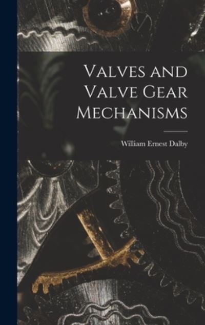 Cover for William Ernest Dalby · Valves and Valve Gear Mechanisms (Book) (2022)