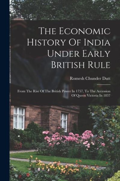 Cover for Romesh Chunder Dutt · Economic History of India under Early British Rule (Book) (2022)