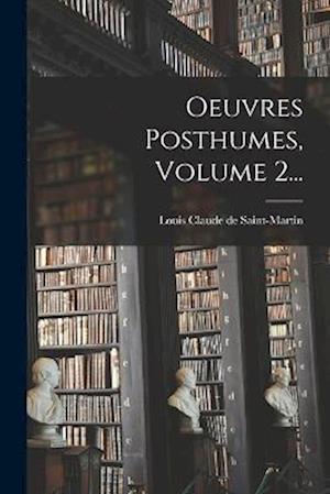 Cover for Louis Claude de Saint-Martin · Oeuvres Posthumes, Volume 2... (Book) (2022)