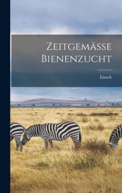 Cover for Enoch 1873-1957 Zander · Zeitgemässe Bienenzucht (Book) (2022)