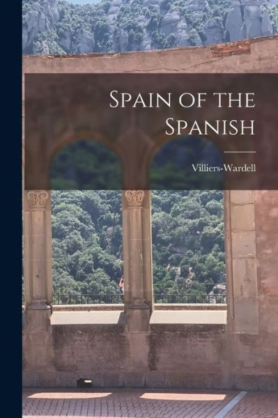 Spain of the Spanish - . Villiers-Wardell - Książki - Creative Media Partners, LLC - 9781019007341 - 27 października 2022