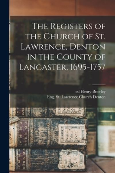 Cover for Brierley Henry Ed · Registers of the Church of St. Lawrence, Denton in the County of Lancaster, 1695-1757 (Book) (2022)