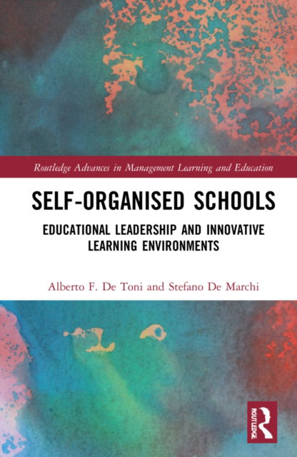 Cover for De Toni, Alberto F. (Univeristy of Udine, Italy) · Self-Organised Schools: Educational Leadership and Innovative Learning Environments - Routledge Advances in Management Learning and Education (Hardcover Book) (2022)