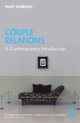 Couple Relations: A Contemporary Introduction - Routledge Introductions to Contemporary Psychoanalysis - Mary Morgan - Books - Taylor & Francis Ltd - 9781032398341 - August 28, 2025