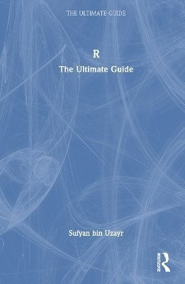 Cover for Sufyan Bin Uzayr · R: The Ultimate Guide - The Ultimate Guide (Gebundenes Buch) (2023)
