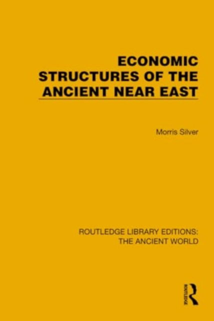 Cover for Morris Silver · Economic Structures of the Ancient Near East - Routledge Library Editions: The Ancient World (Hardcover Book) (2024)