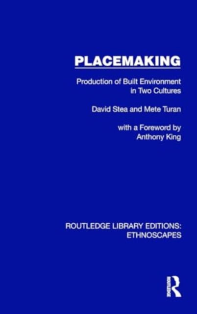 Cover for David Stea · Placemaking: Production of Built Environment in Two Cultures - Routledge Library Editions: Ethnoscapes (Hardcover Book) (2024)