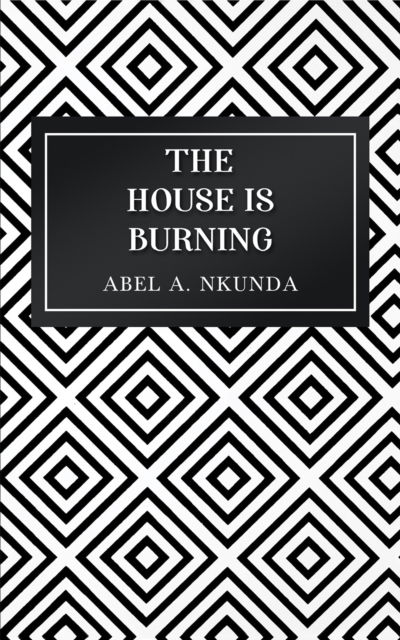 Cover for Abel A. Nkunda · The House Is Burning (Paperback Book) (2024)