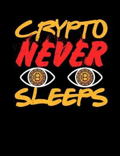 Cover for Punny Notebooks · Crypto Never Sleeps : Funny Quotes and Pun Themed College Ruled Composition Notebook (Paperback Book) (2019)