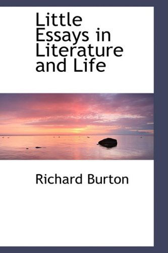 Little Essays in Literature and Life - Richard Burton - Kirjat - BiblioLife - 9781103425341 - keskiviikko 11. helmikuuta 2009