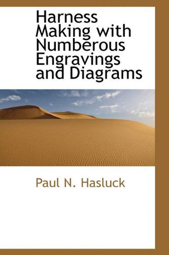 Harness Making with Numberous Engravings and Diagrams - Paul N. Hasluck - Książki - BiblioLife - 9781110467341 - 4 czerwca 2009