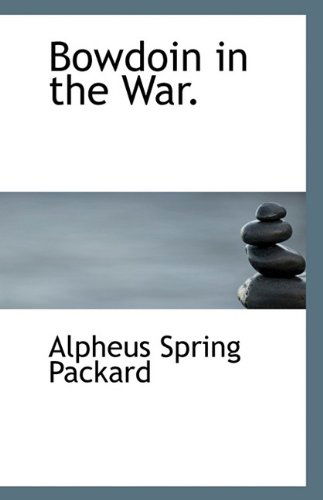 Bowdoin in the War. - Alpheus Spring Packard - Books - BiblioLife - 9781116113341 - October 27, 2009