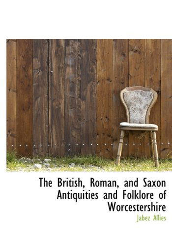 Cover for Jabez Allies · The British, Roman, and Saxon Antiquities and Folklore of Worcestershire (Hardcover Book) (2009)